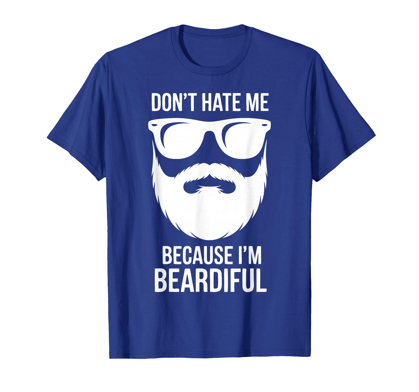 Dont Hate Me Because Im Beardiful Funny Beard Quote T-Shirt