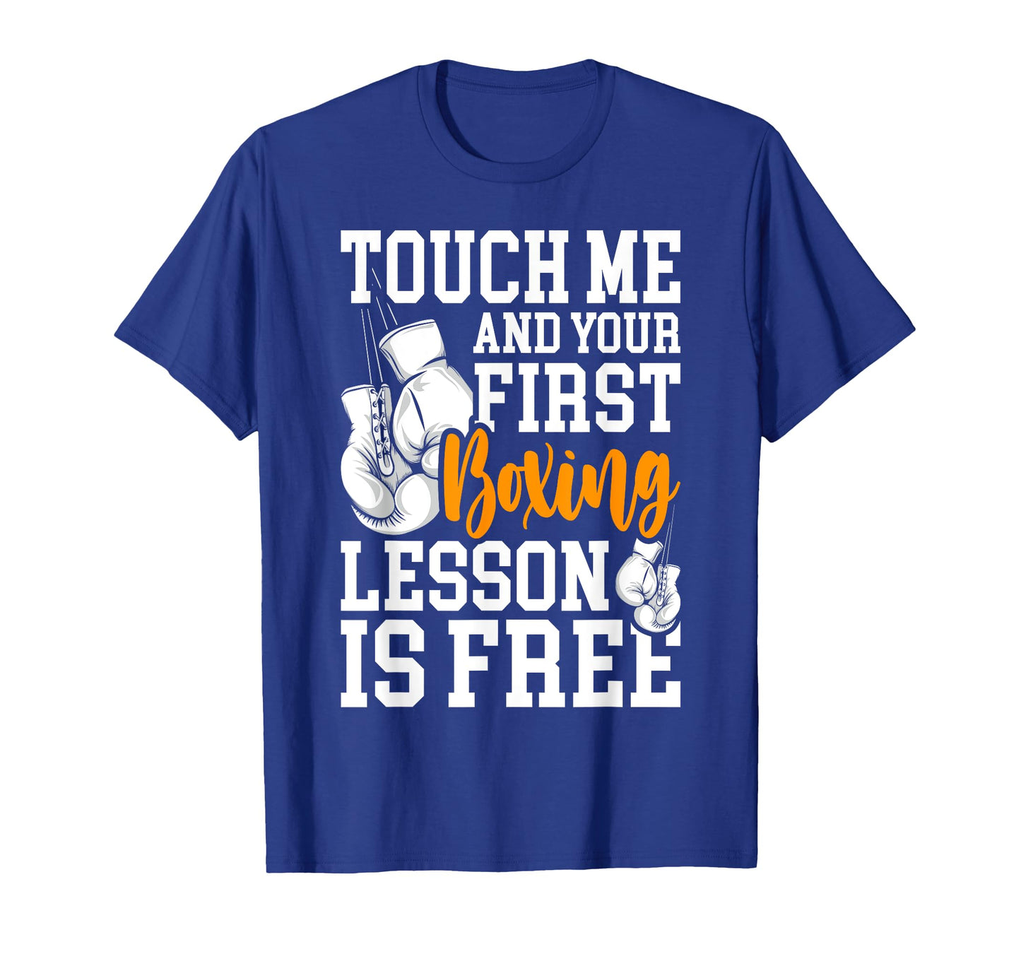 Touch Me And Your First Boxing Lesson is Free - Gym Boxer T-Shirt