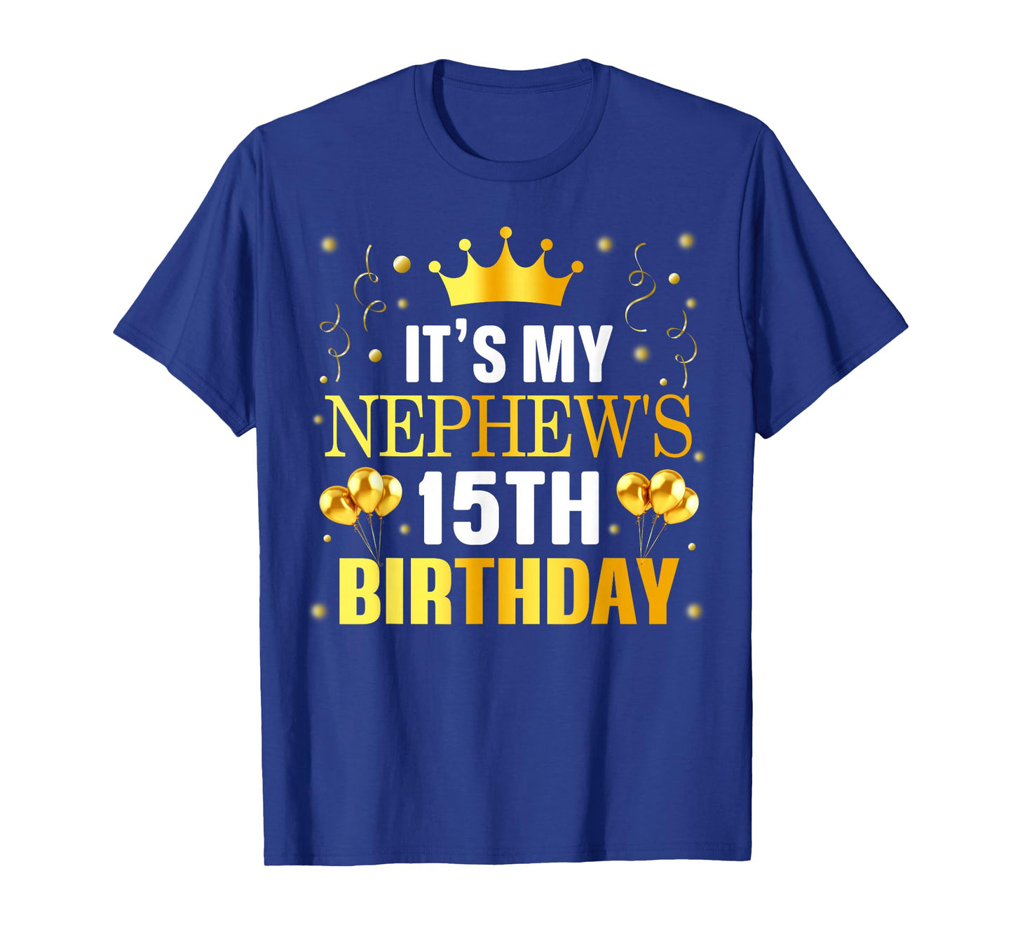 It's My Nephew's 15th Birthday Happy Birthday 15 Years Old T-Shirt