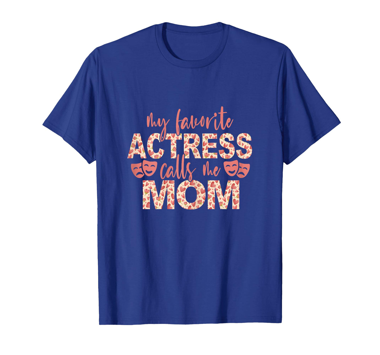 My Favorite Actress Calls Me Mom Theatre Lover Mom T-Shirt