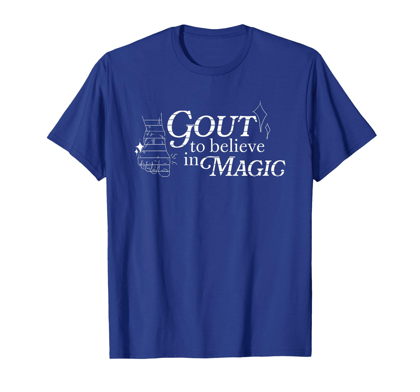 Gout to Believe in Magic Funny for Men Women T-Shirt