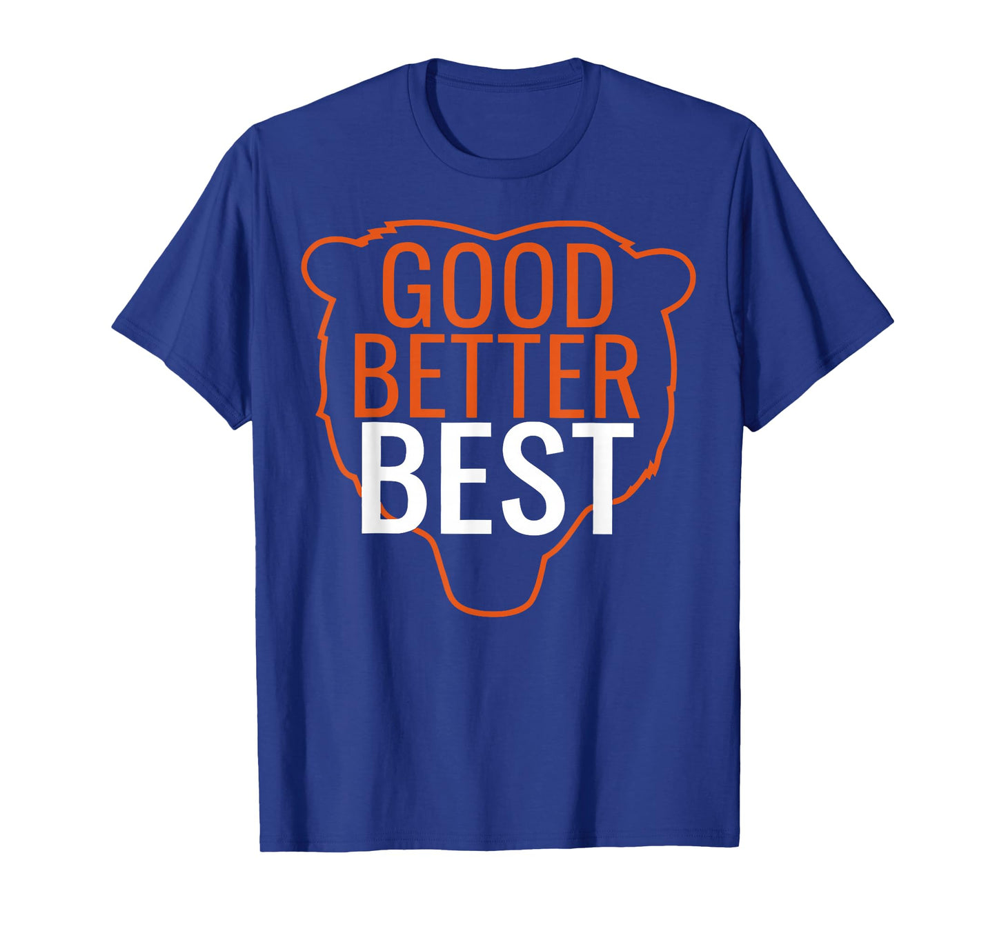Good Better Best Shirt Chicago Good Better Best Men Women T-Shirt