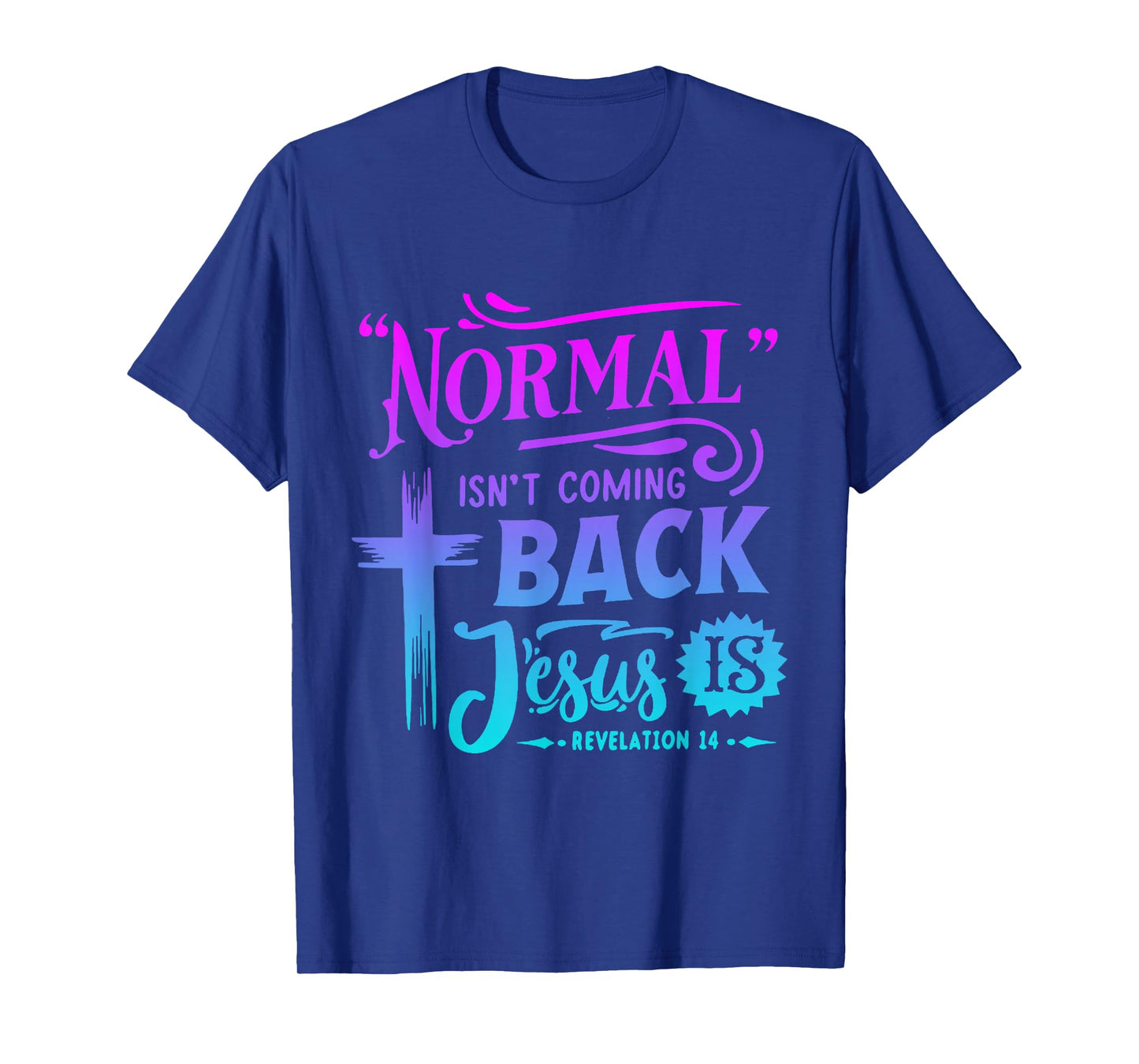 Christian Normal Isn't Coming Back Jesus Is For Men Women's T-Shirt