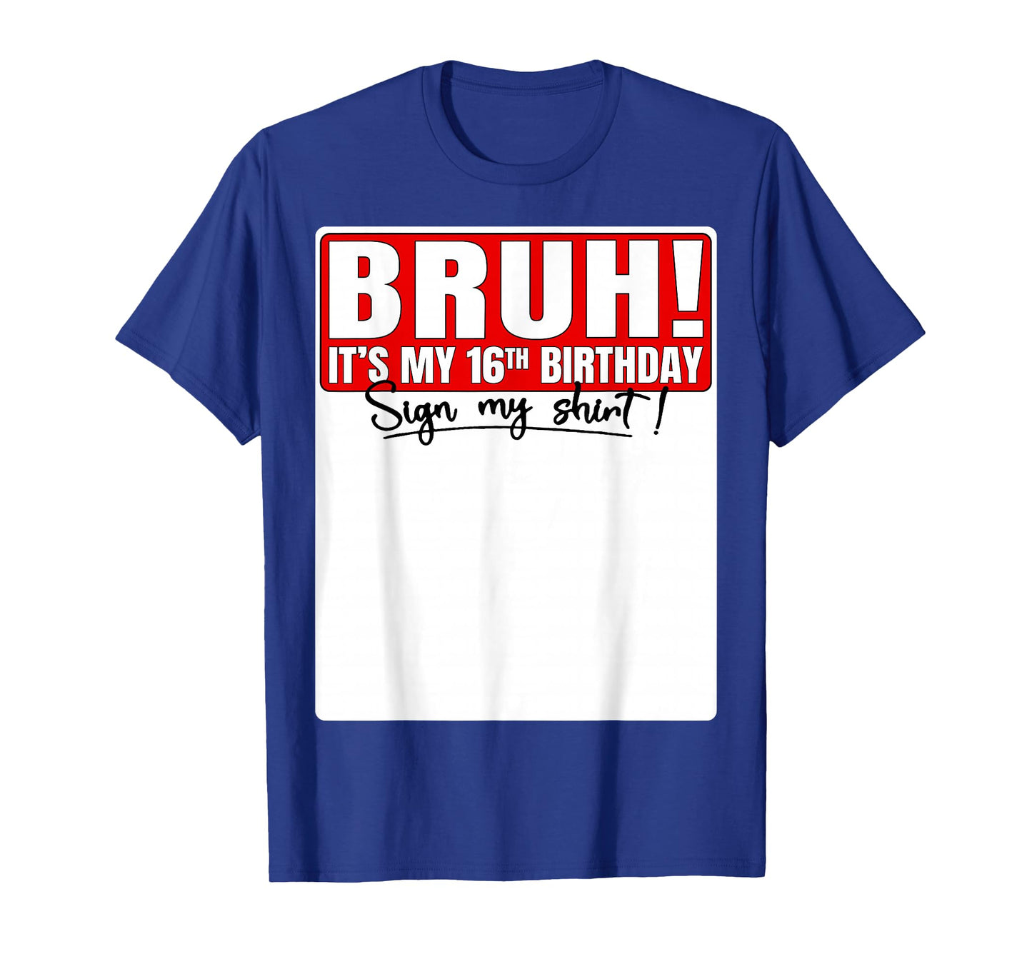 Bruh It's My 16th Birthday Sign My Shirt 16 Year Old Bday T-Shirt