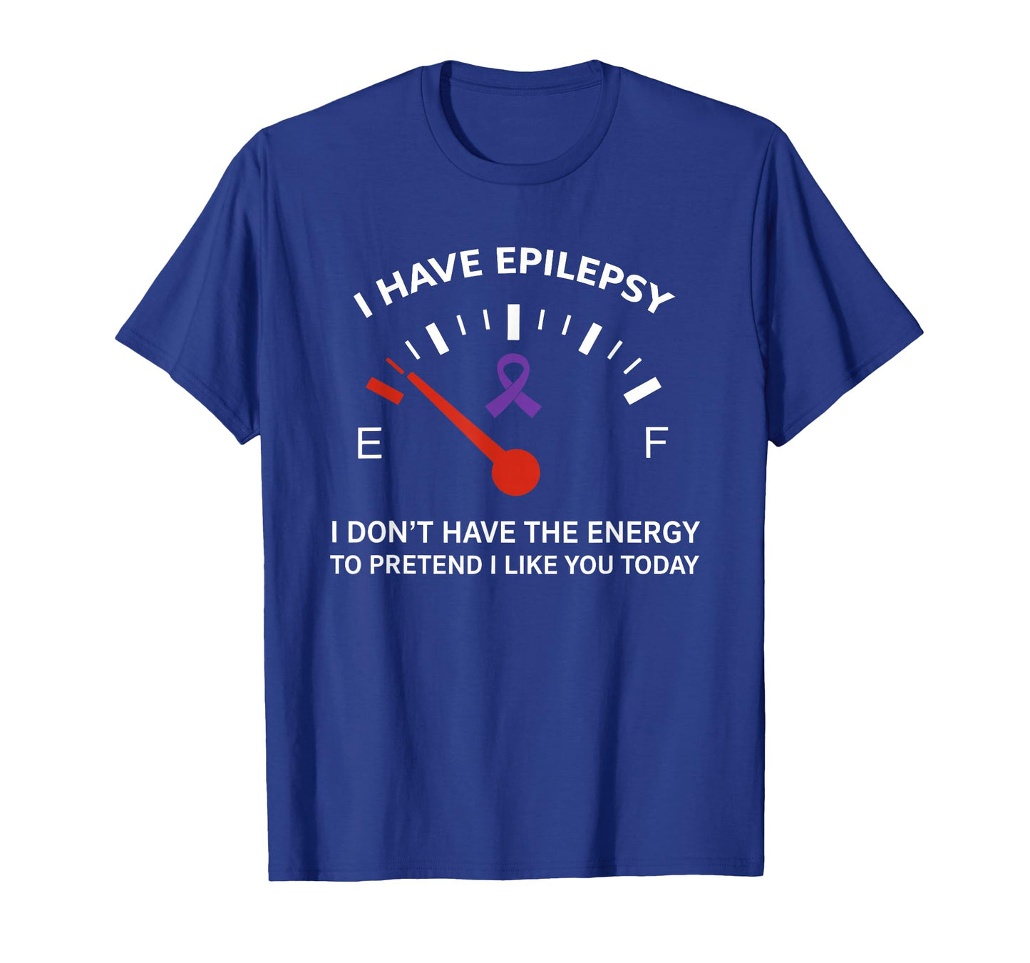 I Have Epilepsy I Don't Have The Energy to Pretend I Like T-Shirt