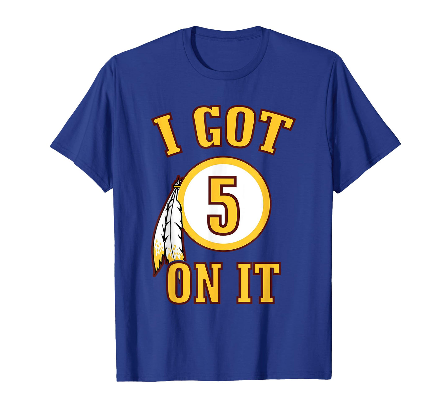 I got 5 on it T-Shirt