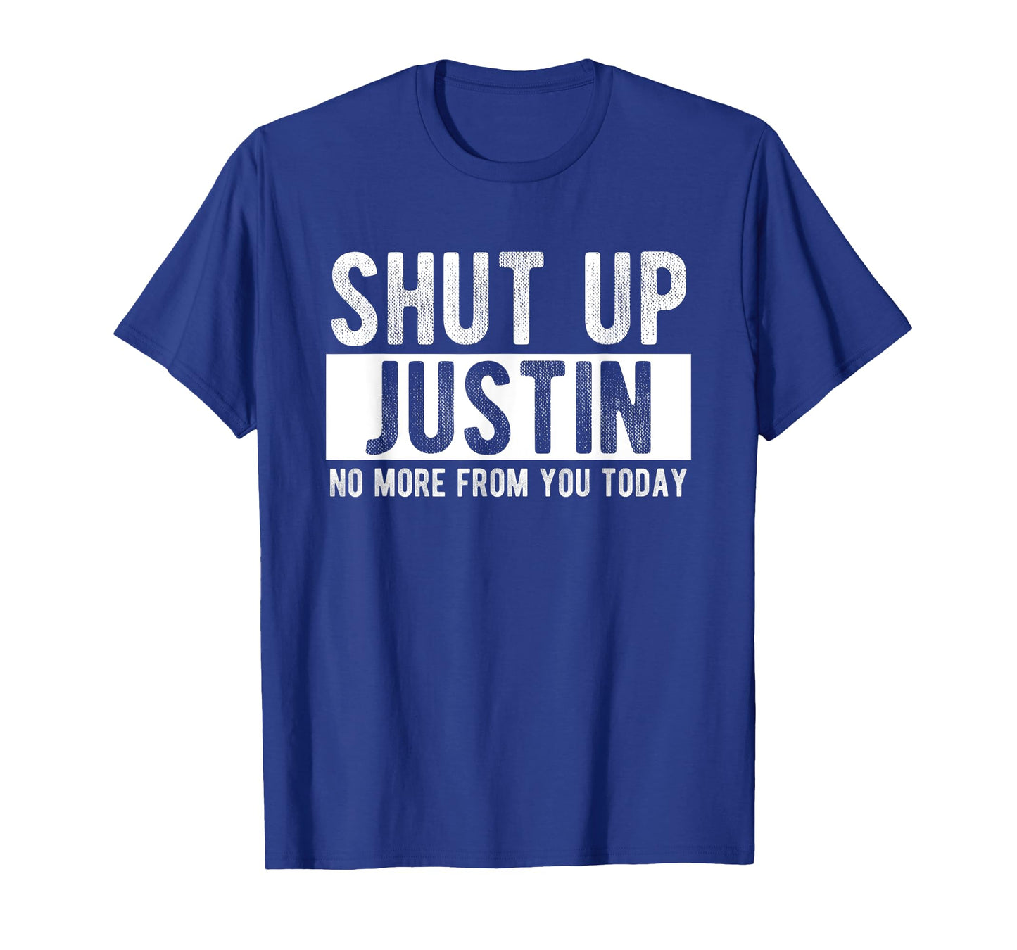 Shut Up Justin No More From You Today Funny Justin Name T-Shirt