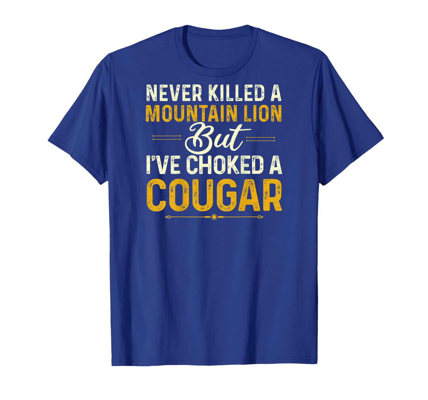 Never Killed A Mountain Lion But I've Choked Cougar(On Back) T-Shirt