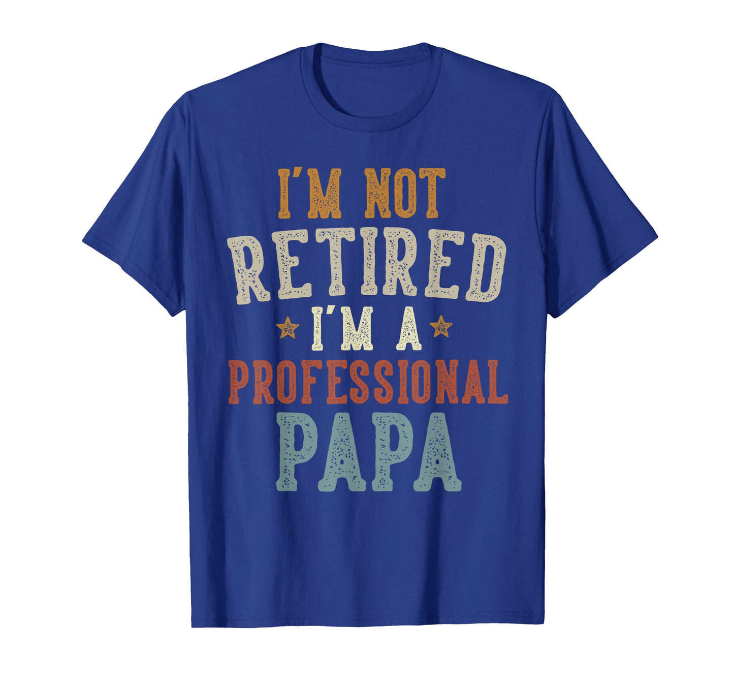 I'm Not Retired I'm A Professional Papa Father's Day T-Shirt