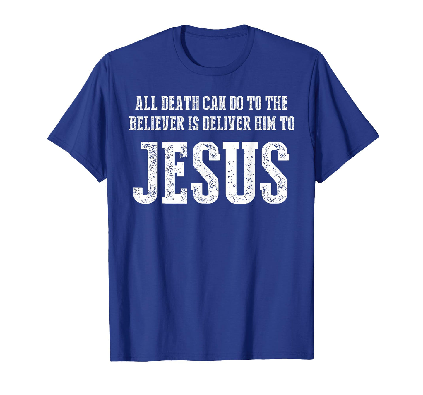 All Death can do to The Believer is Deliver him to Jesus T-Shirt