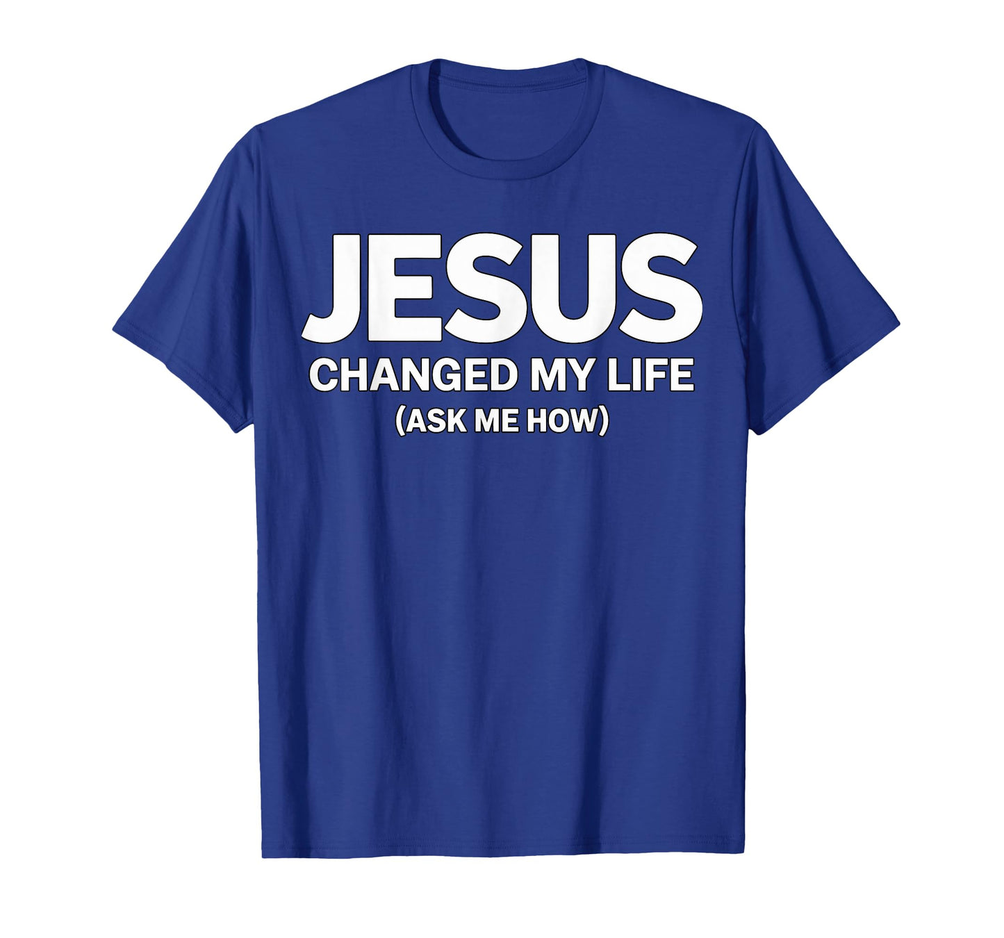 Jesus Changed My Life Ask me How Faith T-Shirt