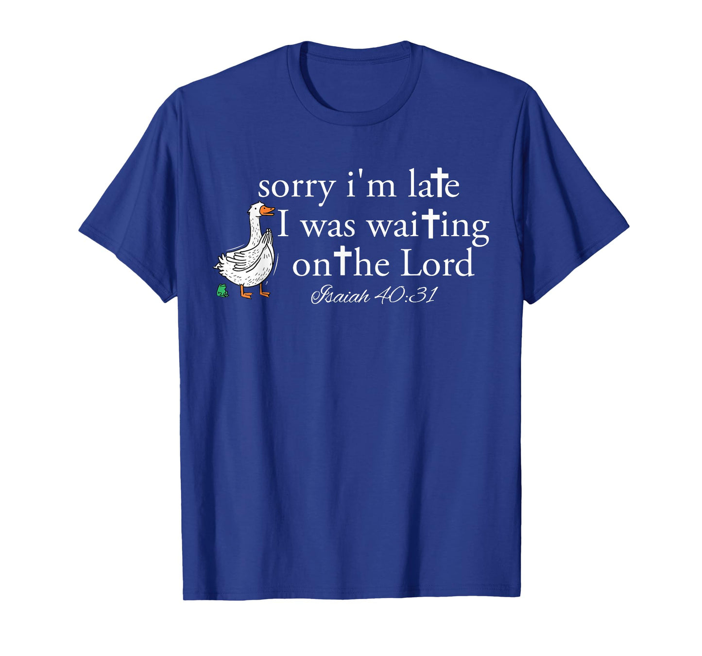 Sorry I'm Late Funny Goose Christian Bible Verse Faith Based T-Shirt