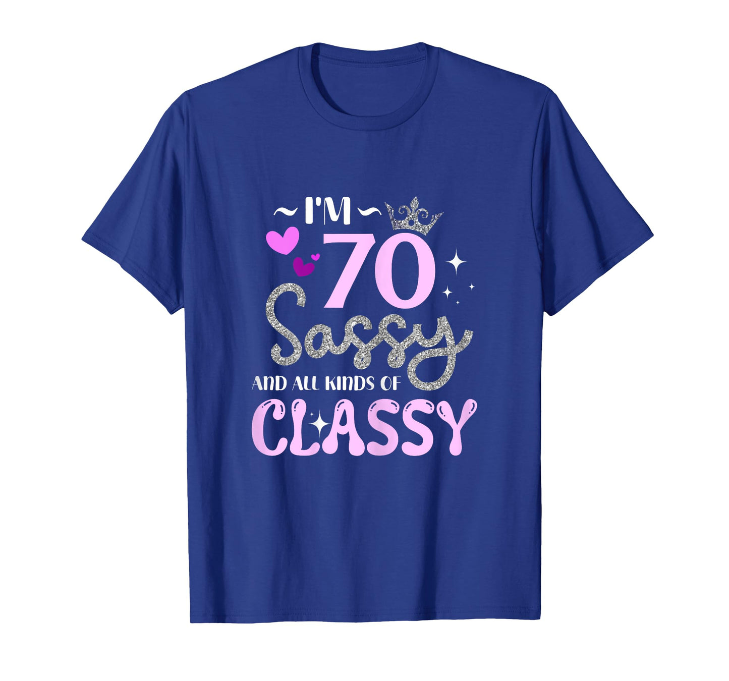 I'm 70 Sassy And All Kinds Of Classy 70th Birthday Gifts T-Shirt