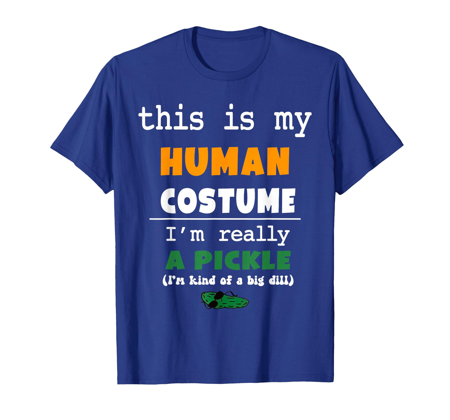 This is My Human Costume I'm Really Pickle Kind of Big Dill T-Shirt