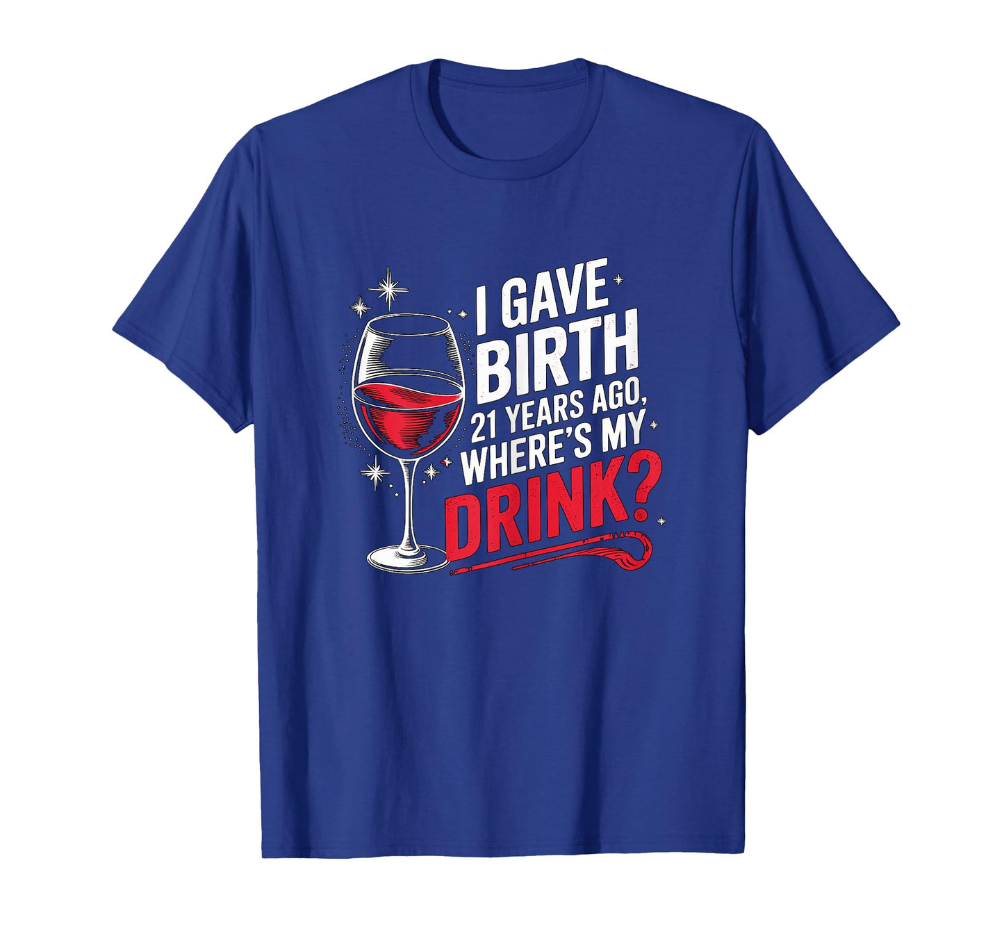 I gave Birth 21 Years ago where's my Drink 21st Birthday Mom T-Shirt