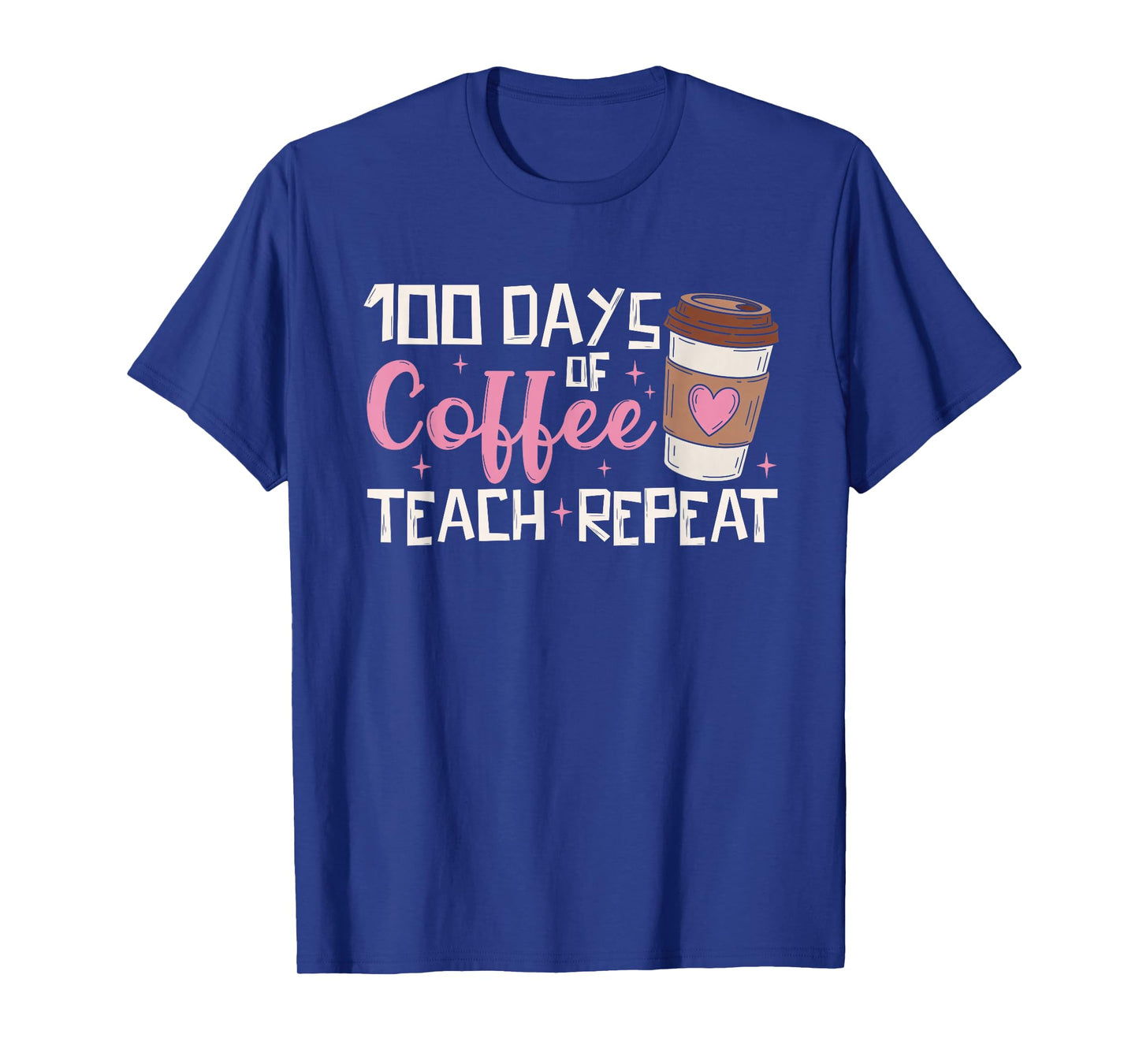 100 Days of Coffee Teach Repeat 100th Day of School Teacher T-Shirt