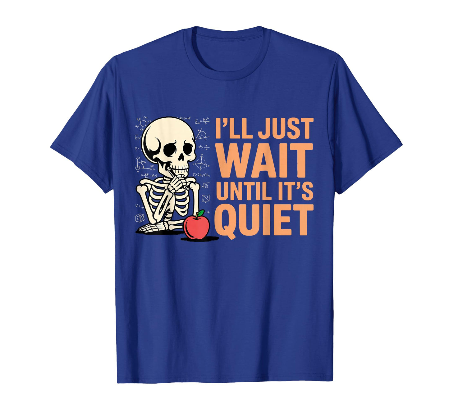 I'll Just Wait Until It's Quiet Funny Teacher for Men Women T-Shirt