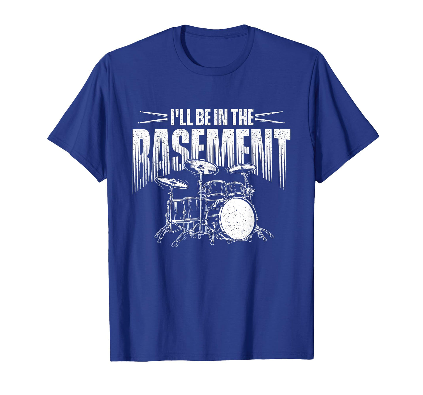 I'll Be In The Basement - Drumming Lover Drummer T-Shirt