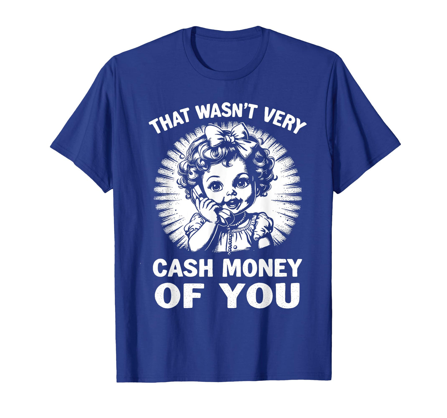 That Wasn't Very Cash Money Of You Tee Funny Retro Vintage T-Shirt