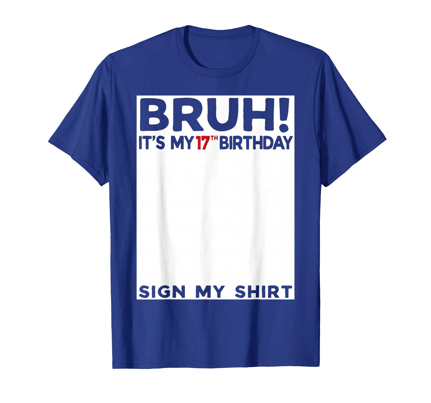 Bruh It's My 17th Birthday Sign My Shirt 17 Years Old Bday T-Shirt