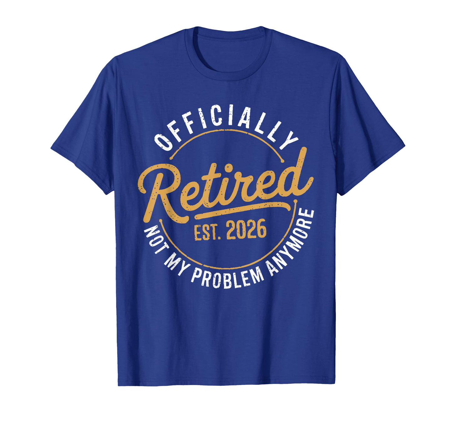 Retirement 2026 Retired 2026 Not My Problem Anymore Funny T-Shirt