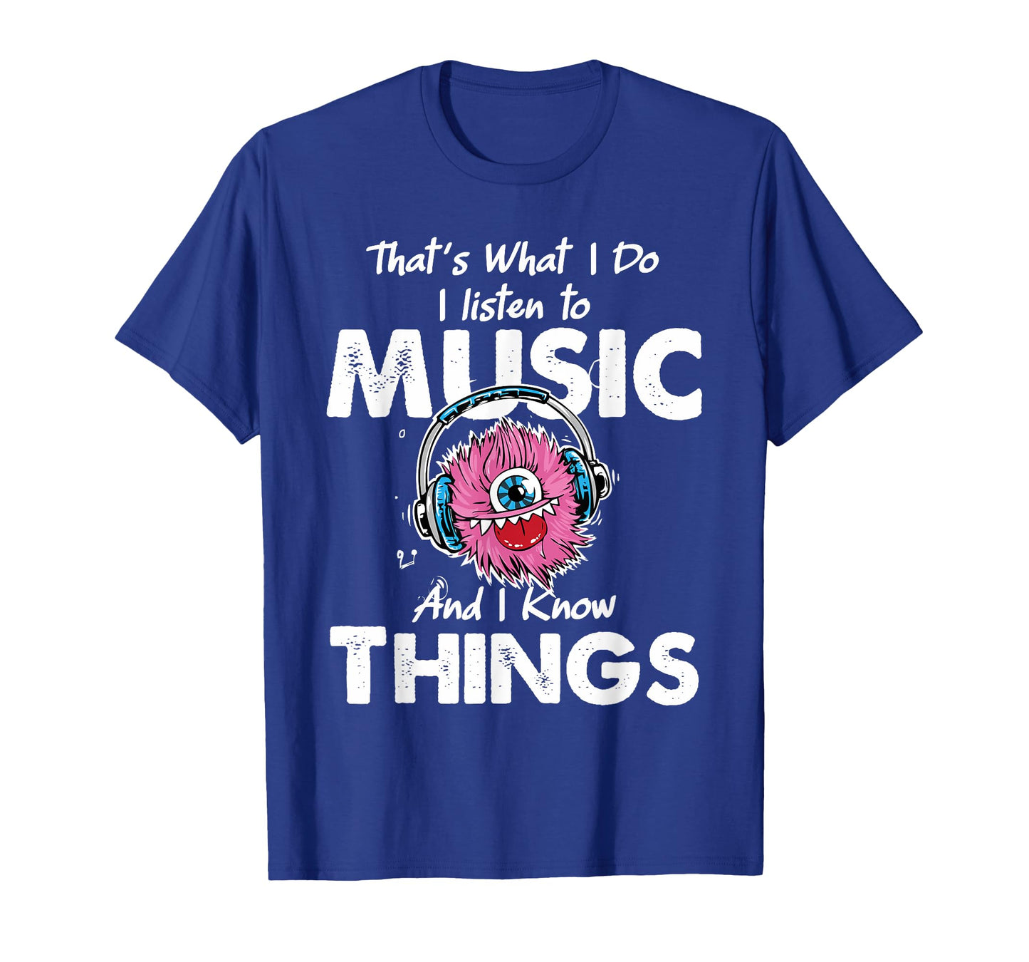 That's What I Do I listen to music And I Know Things T-Shirt