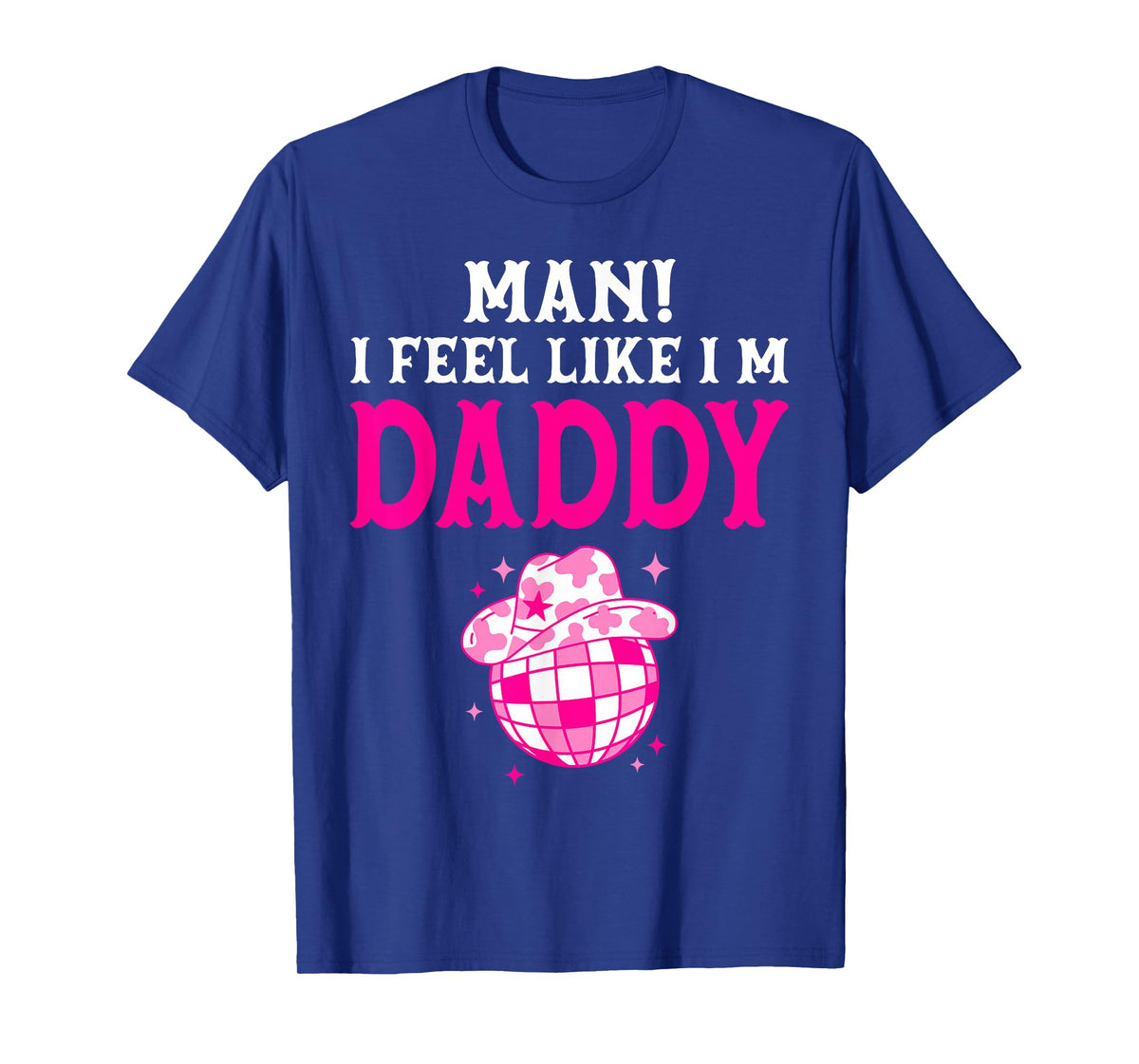 Man I Feel Like I'm Daddy Birthday Cowgirl Matching Family T-Shirt