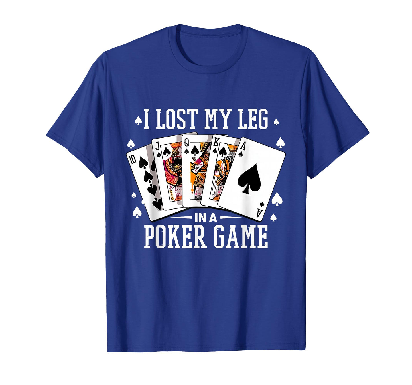 I Lost My Leg in A Poker Game Cards Poker Players Lovers T-Shirt