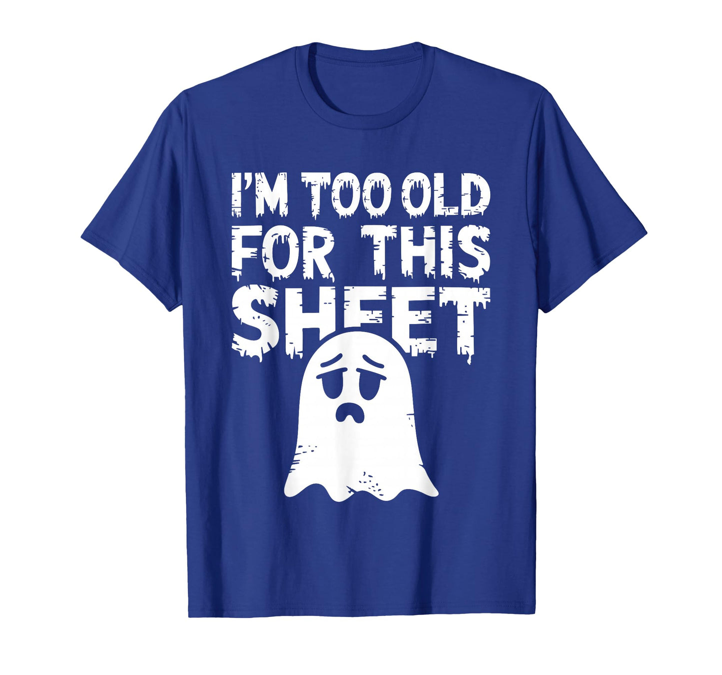I'm Too Old for This Sheet Shirt Men Women Ghost Costume T-Shirt