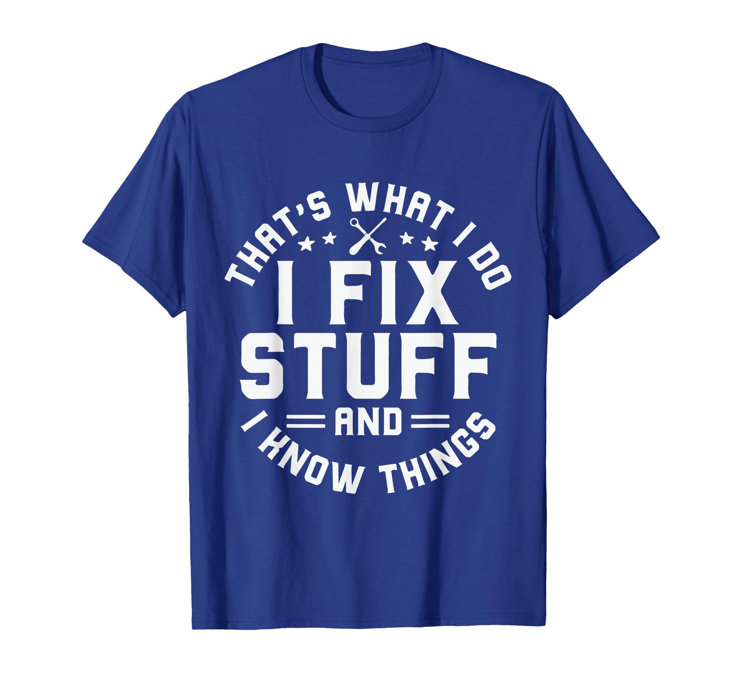That's What I Do I Fix Stuff And I Know Things Funny Men Dad T-Shirt
