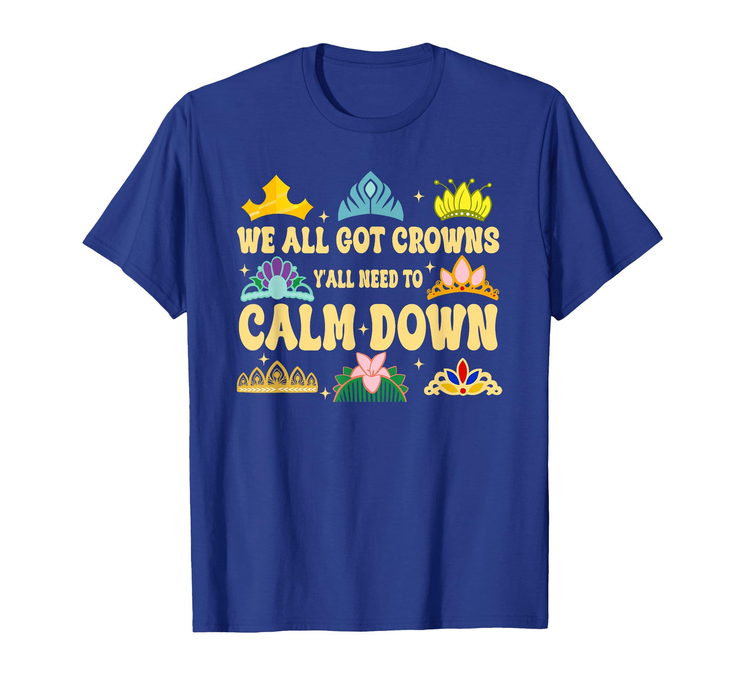 We All Got Crowns Y'all Need to Calm Down Design T-Shirt