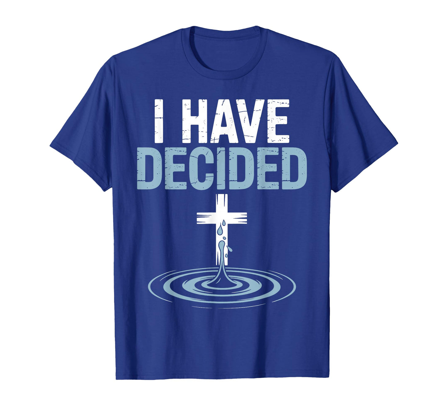 I Have Decided Christian Baptism Cross Water Faith T-Shirt