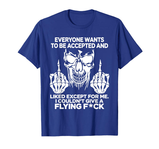 Everyone Wants to Be Accepted and Likes Except for Me T-Shirt
