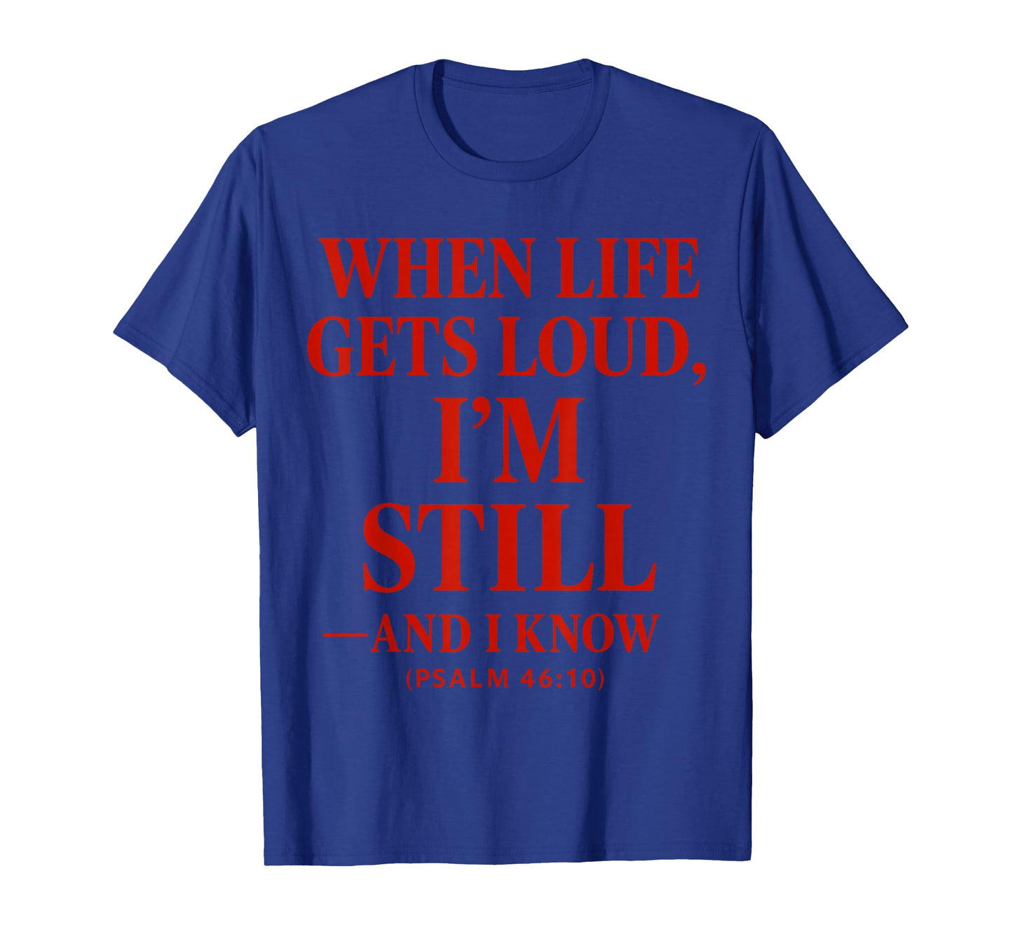 When Life gets Loud, I’m Still Christian Quote The Bible T-Shirt