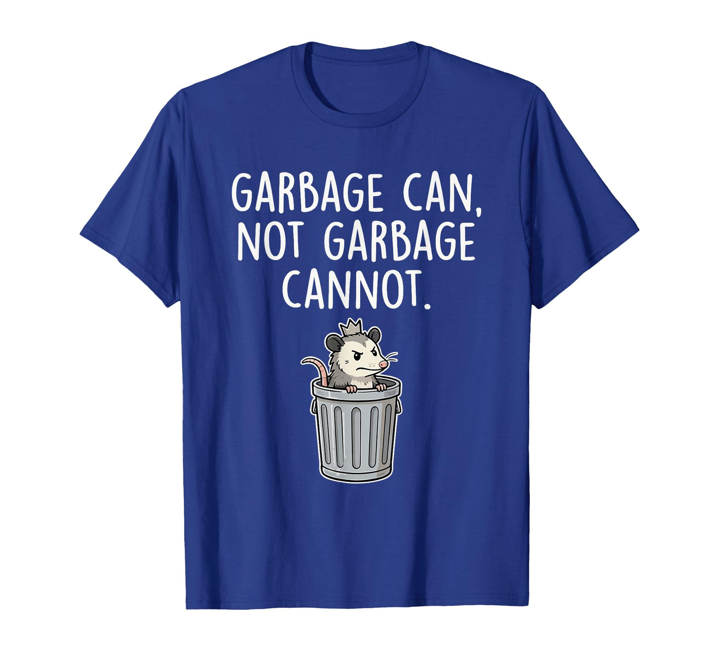Garbage Can Not Garbage Cannot Funny Opossum Humor T-Shirt