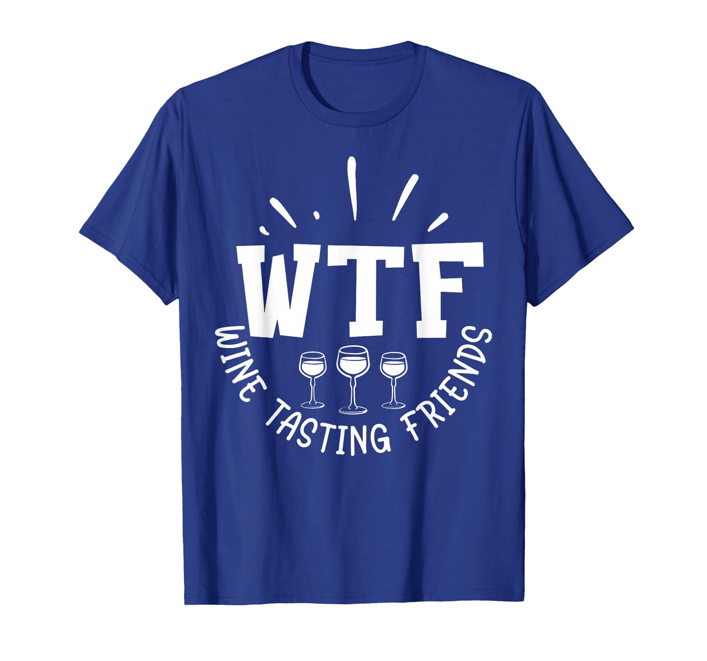 Funny Wine Lover WTF Wine Tasting Friends Drinking Wine T-Shirt