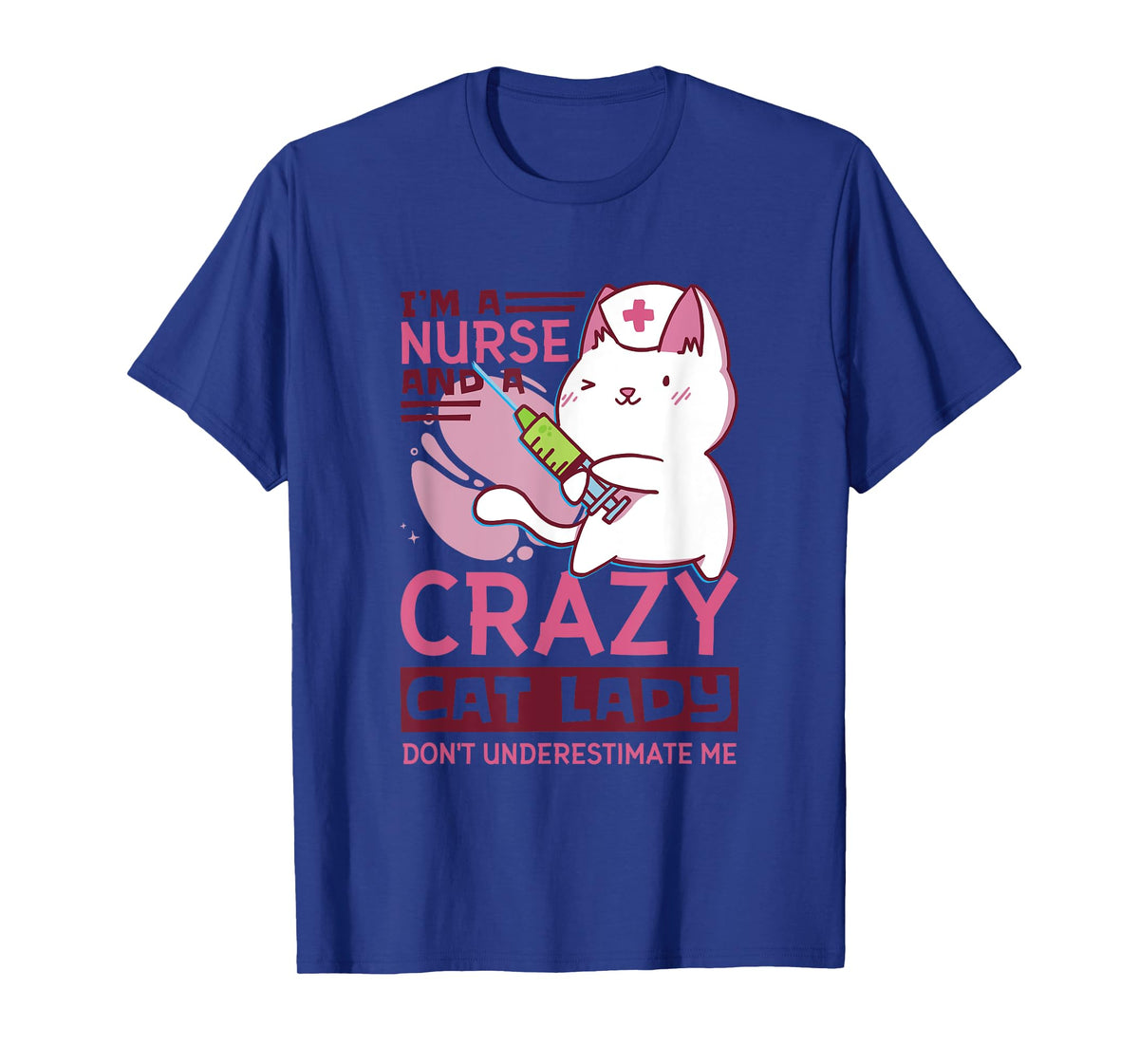 I’M A Nurse And A Crazy Cat Lady Don’T Underestimate Me T-Shirt