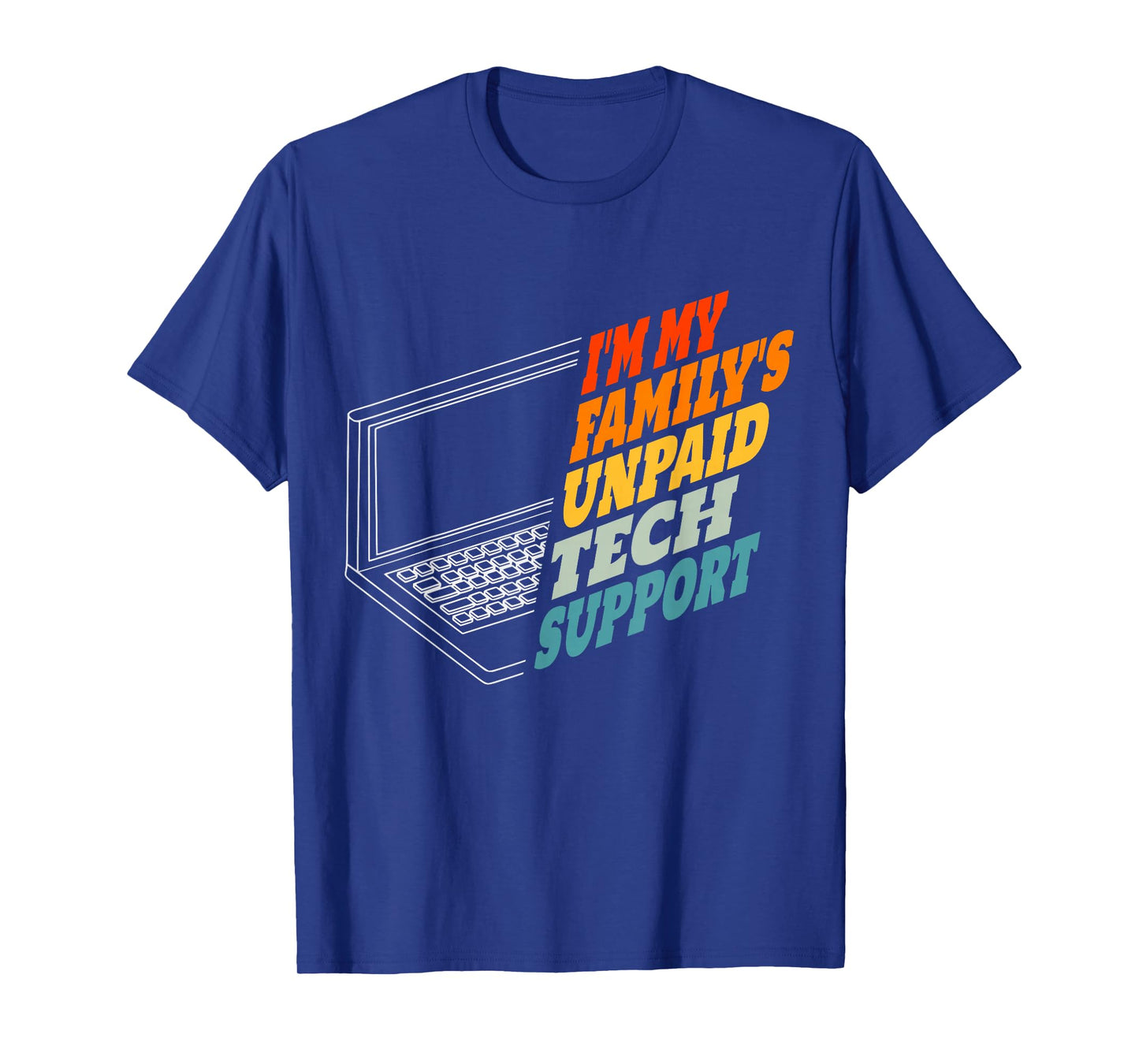 Im My Family's Unpaid Tech Support IT Nerd Computer Engineer T-Shirt