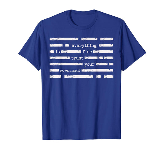 Everything is Fine Trust Your Government Funny Saying Quote T-Shirt
