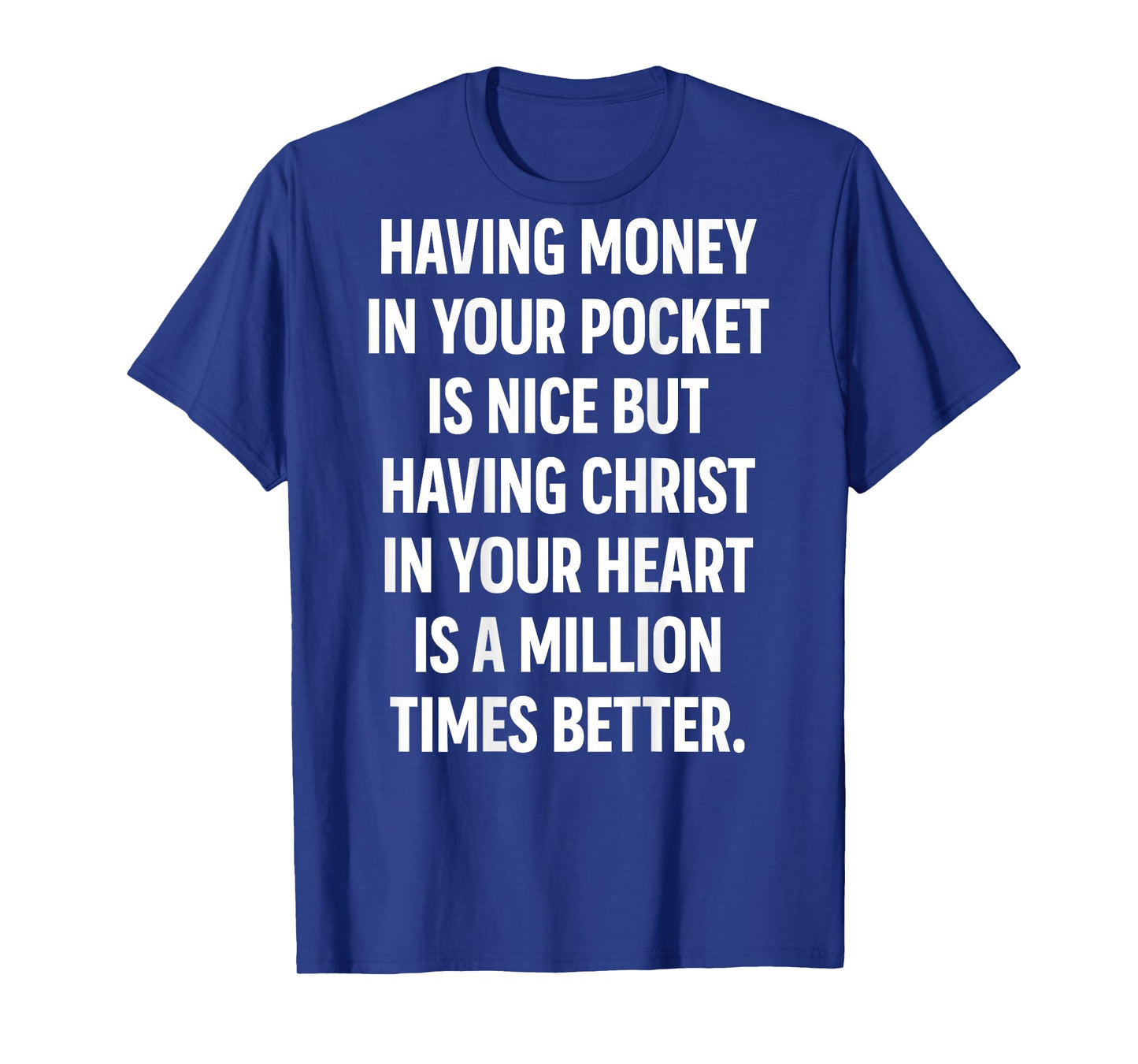 Having Money in Your Pocket is Nice But Having Christ Heart T-Shirt