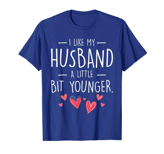 I Like My Husband Slightly Younger Quote Women Gifts Idea T-Shirt