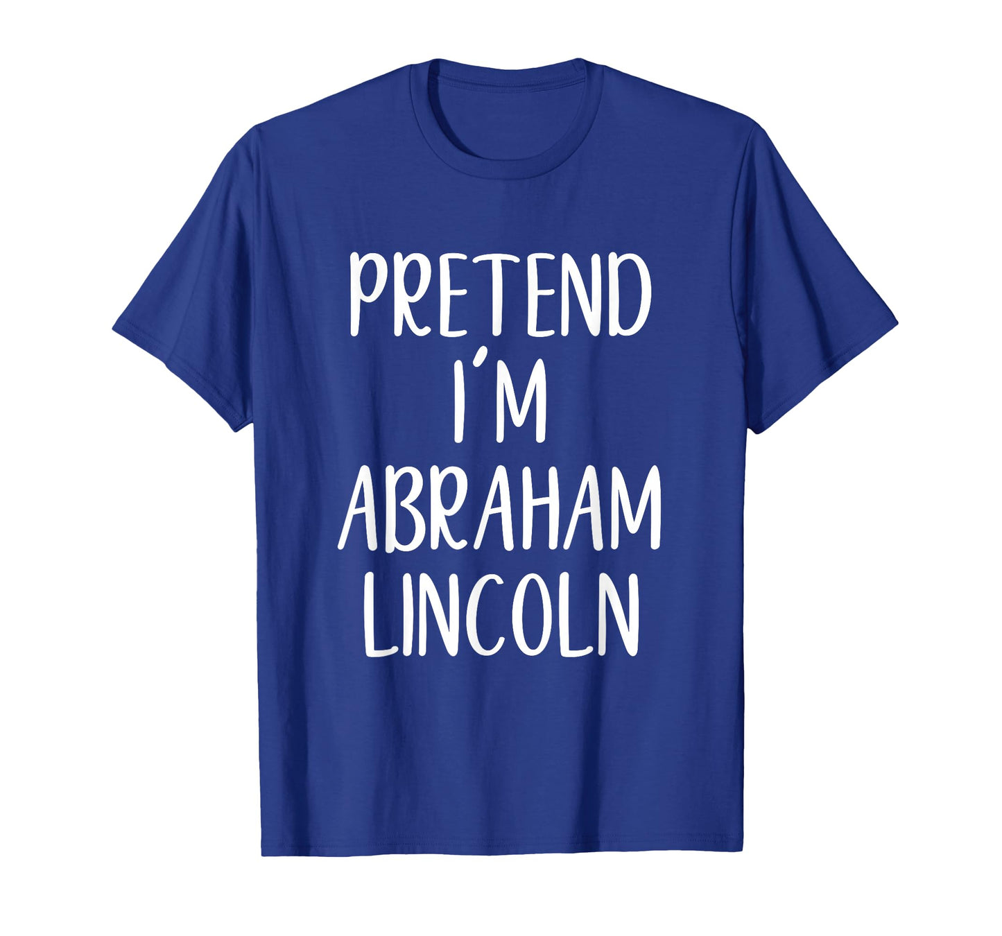 Pretend I'm Abraham Lincoln Costume Halloween Easy Adult Kid T-Shirt