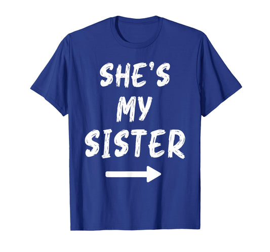 She's My Sister Funny Matching Costume for Brother T-Shirt