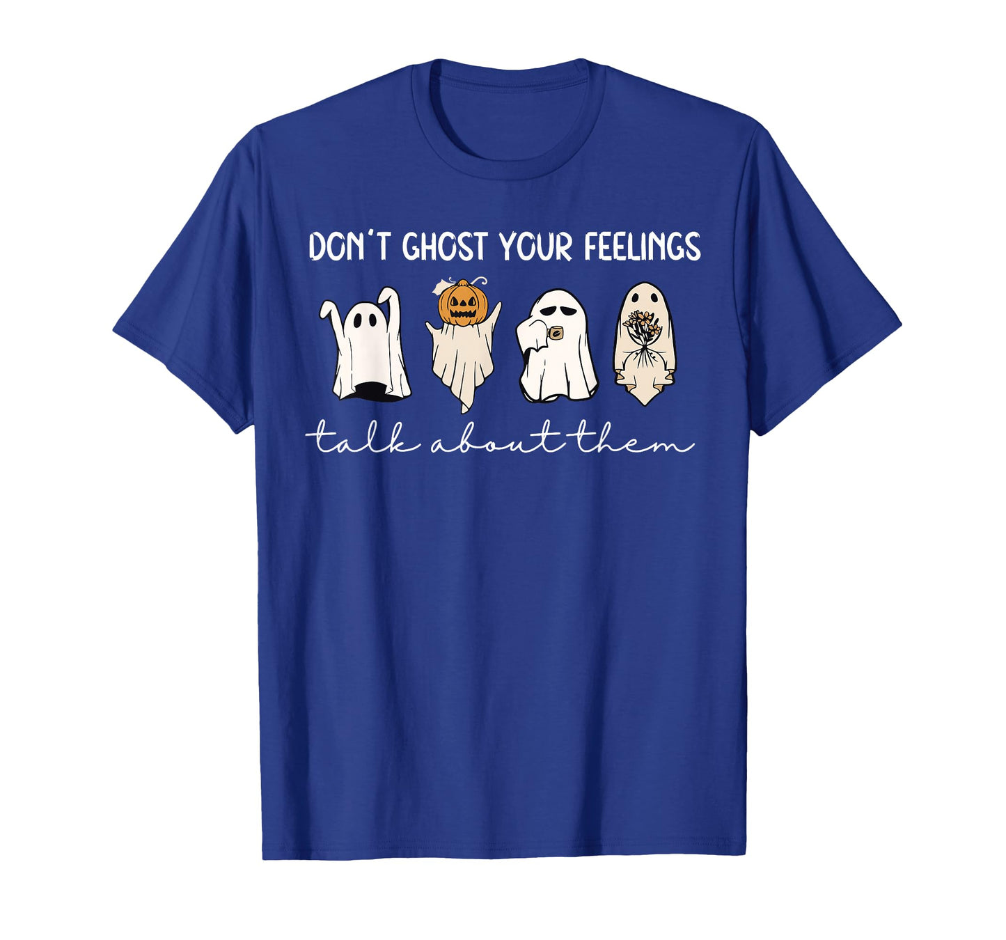 Don't Ghost Your Feelings Talk About Them Spooky Halloween T-Shirt
