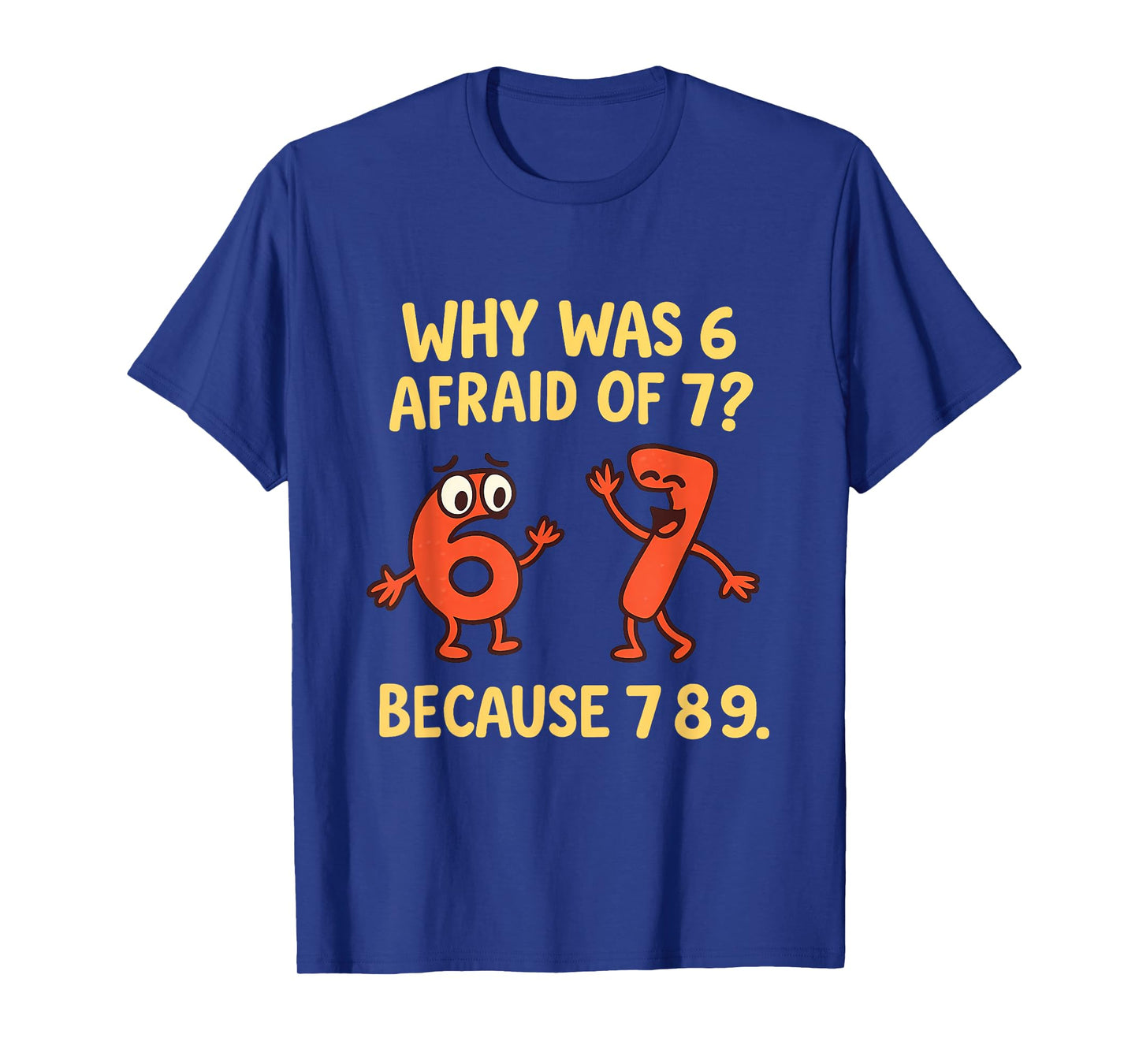 Funny STEM Math Joke Why was 6 Afraid of 7 T-Shirt