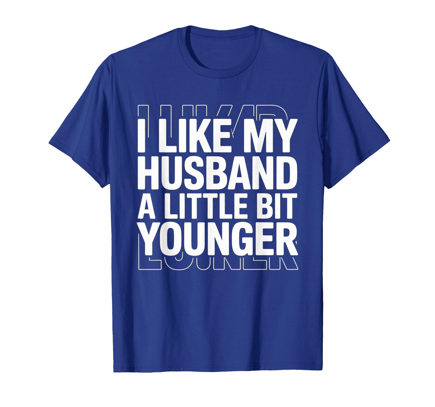 I Like My Husband A Little Bit Younger Funny Saying Women T-Shirt