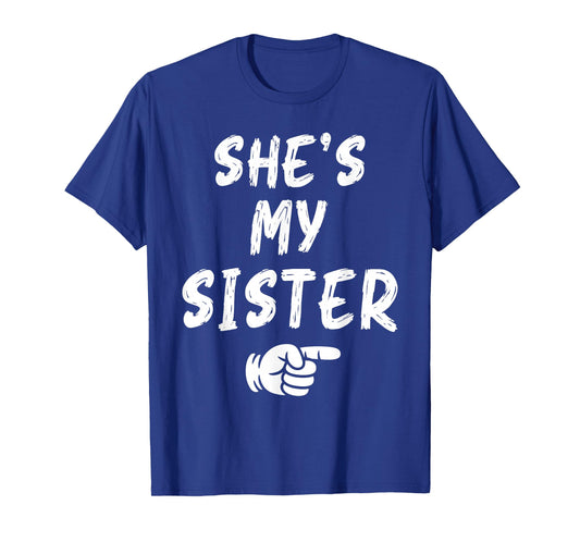 She's My Sister Funny Matching Costume for Brother T-Shirt