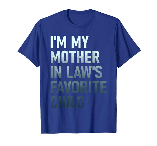 I'm My Mother in Law's Favorite Child Funny Parent Men Women T-Shirt