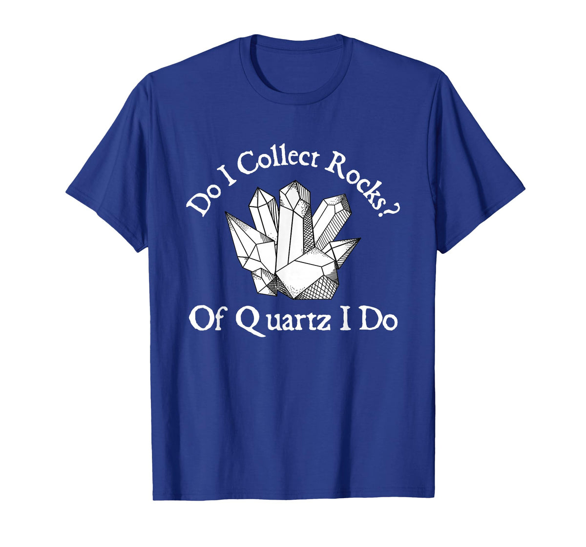 Of Quartz I Do - Rock Collector Geode Hunter Geology T-Shirt