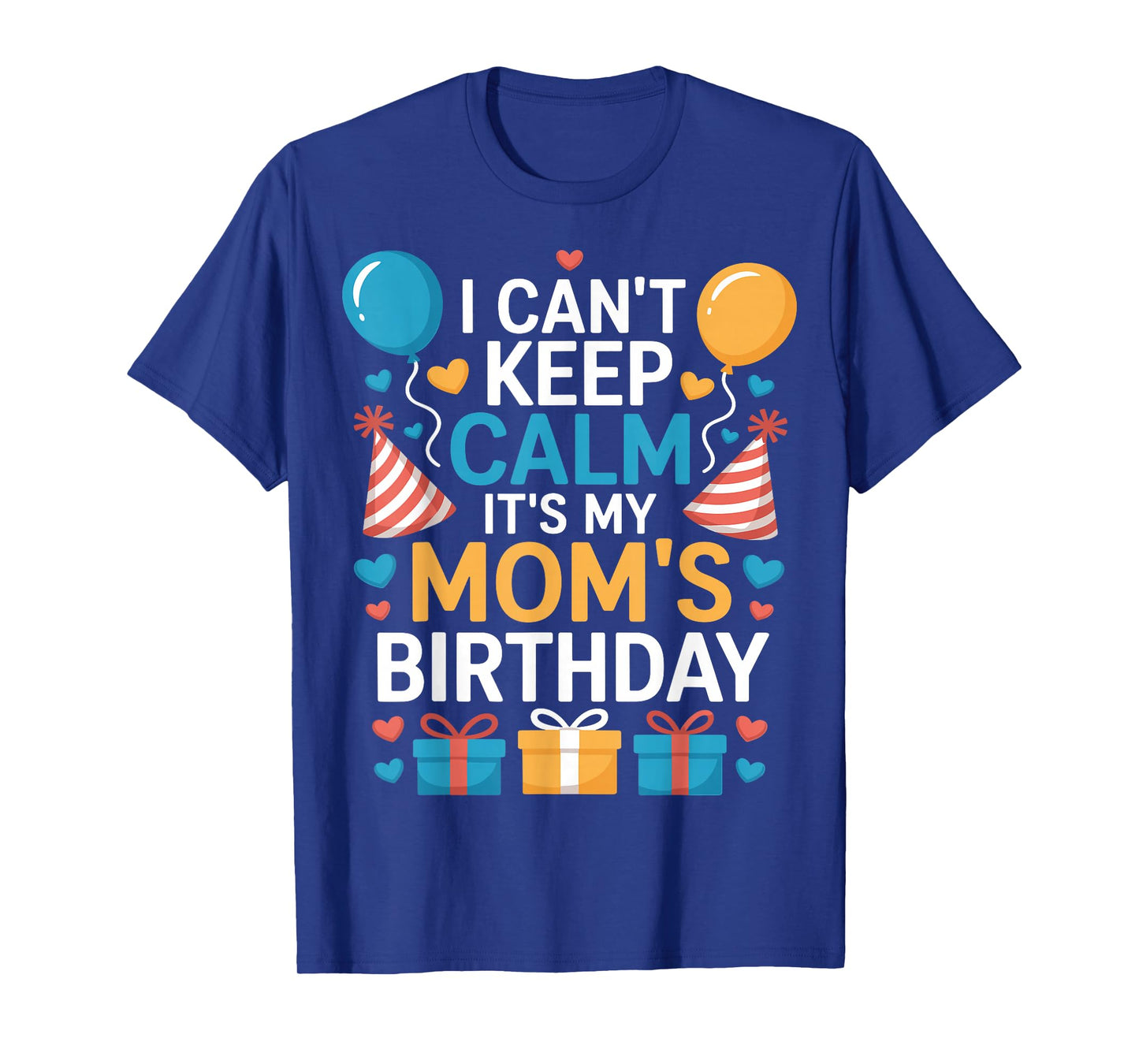 Happy I Can’t Keep Calm Mom Birthday Family Bday Celebration T-Shirt